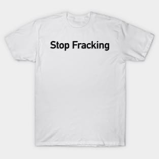 Stop Fracking T-Shirt